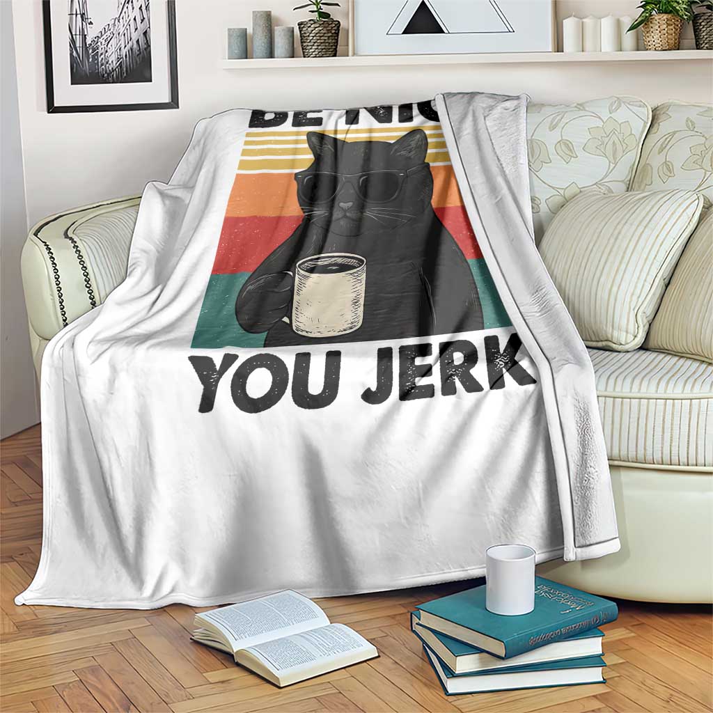 Be Nice You Jerk Throw Blanket Funny Black Cat Sarcastic Quote