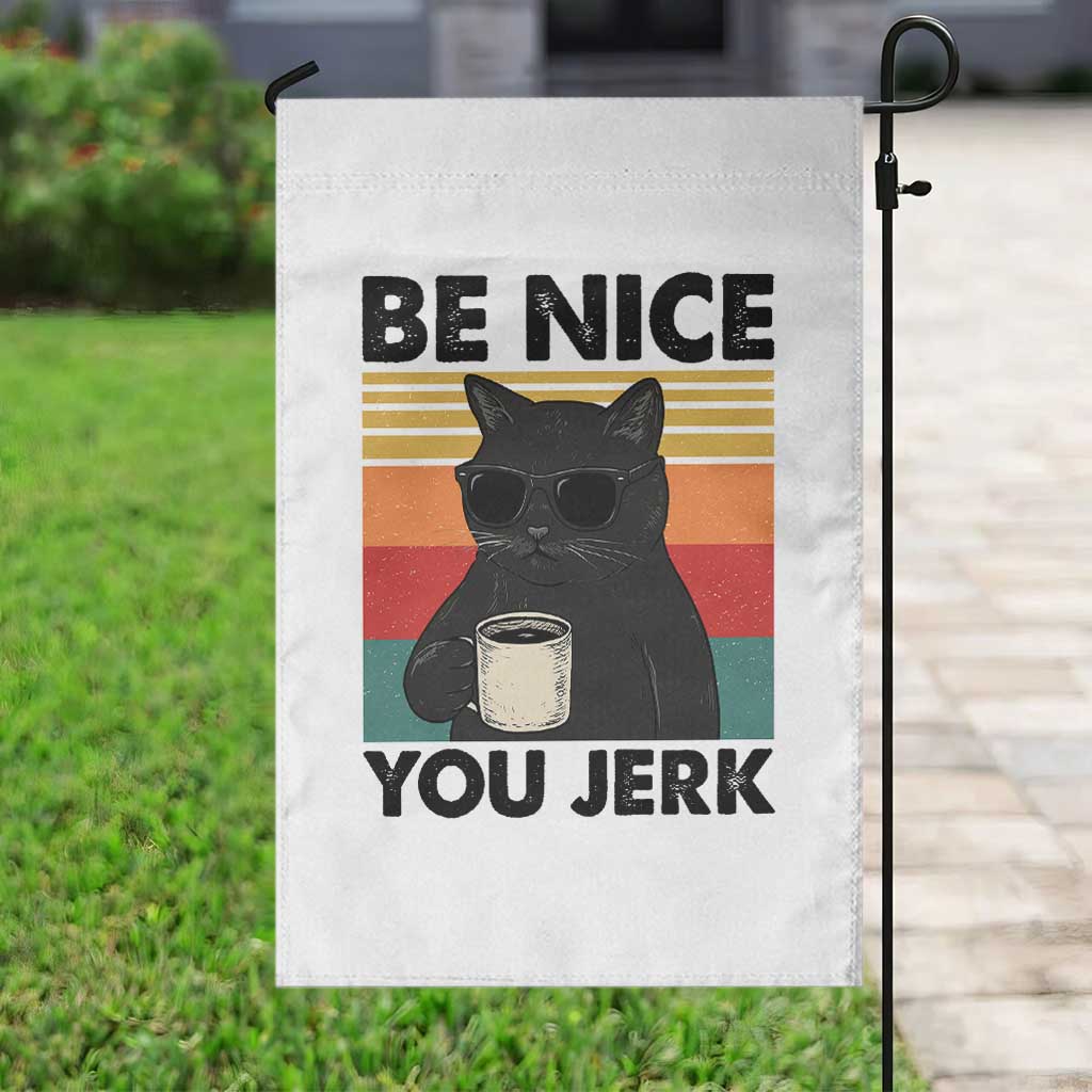 Be Nice You Jerk Garden Flag Funny Black Cat Sarcastic Quote