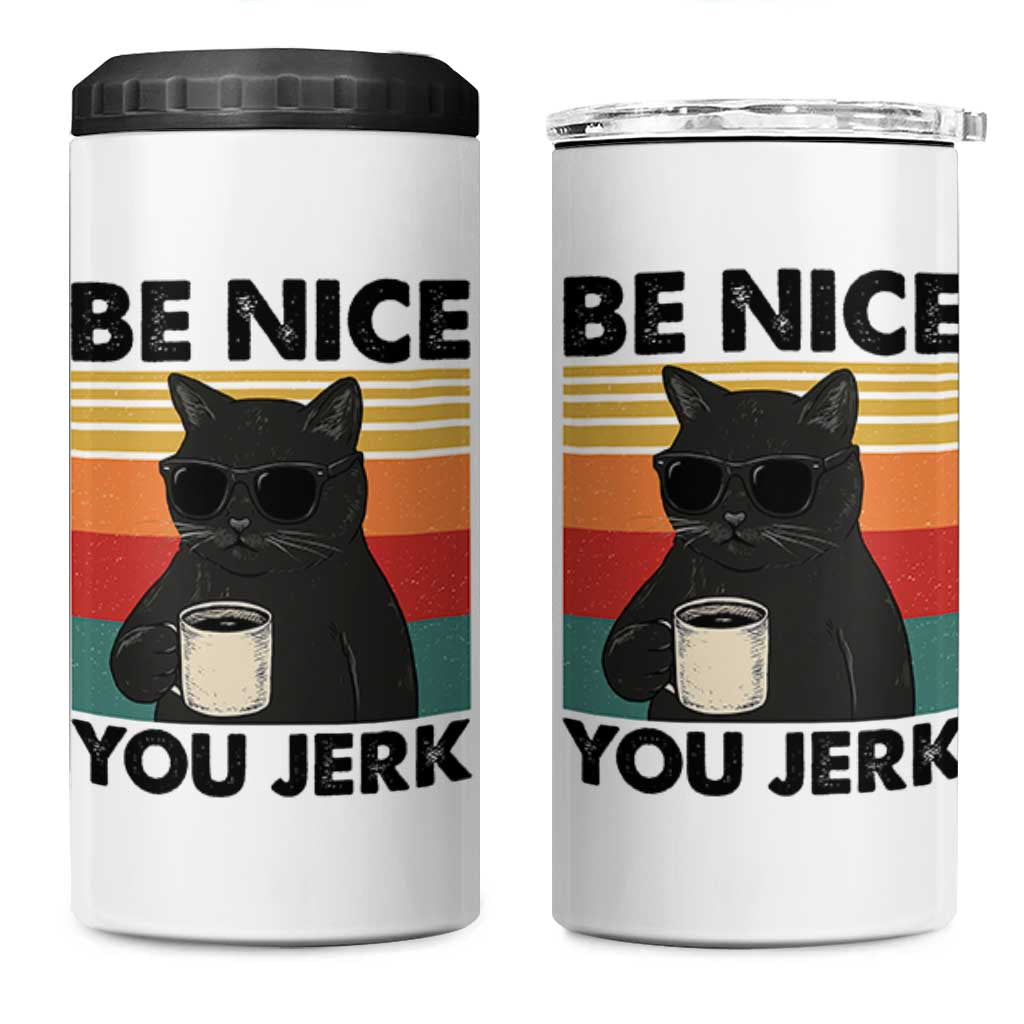 Be Nice You Jerk 4 in 1 Can Cooler Tumbler Funny Black Cat Sarcastic Quote