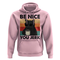 Be Nice You Jerk Hoodie Funny Black Cat Sarcastic Quote