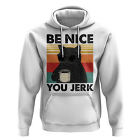 Be Nice You Jerk Hoodie Funny Black Cat Sarcastic Quote