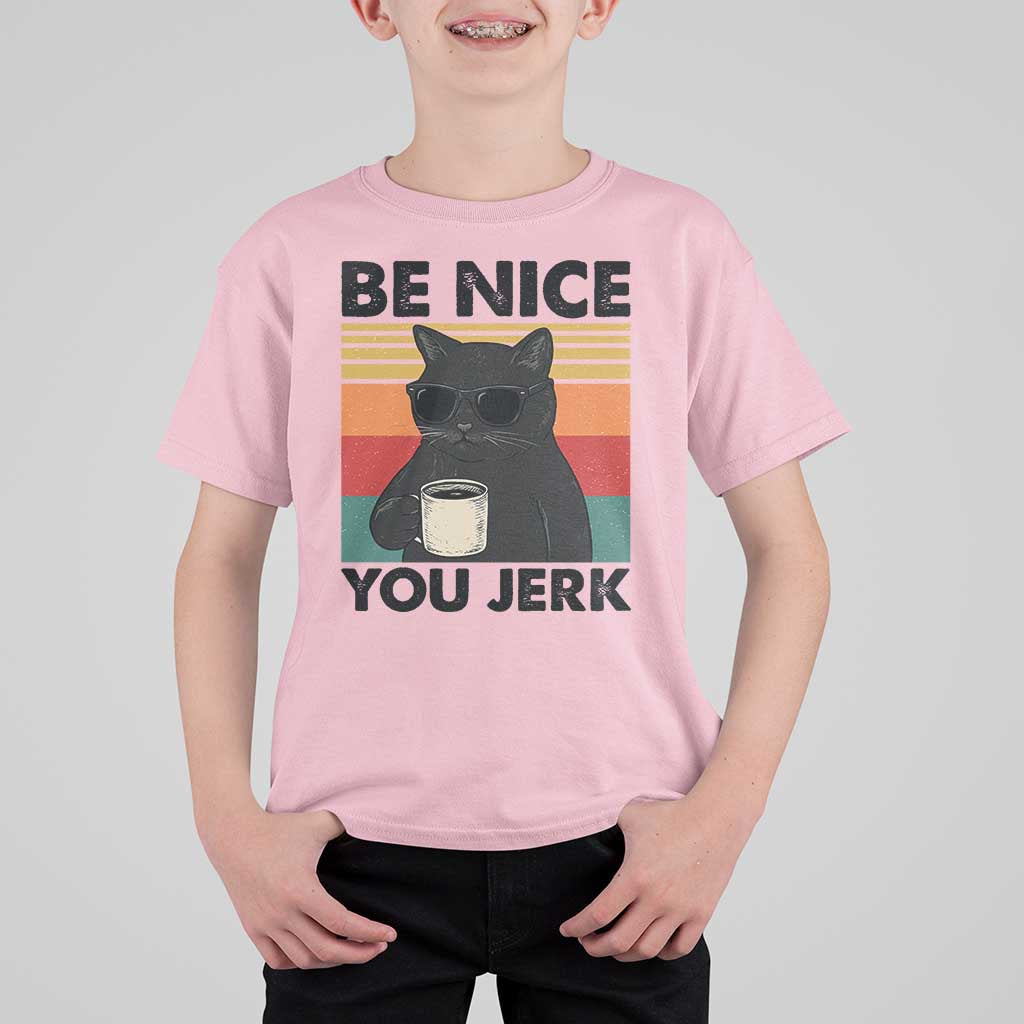 Be Nice You Jerk T Shirt For Kid Funny Black Cat Sarcastic Quote