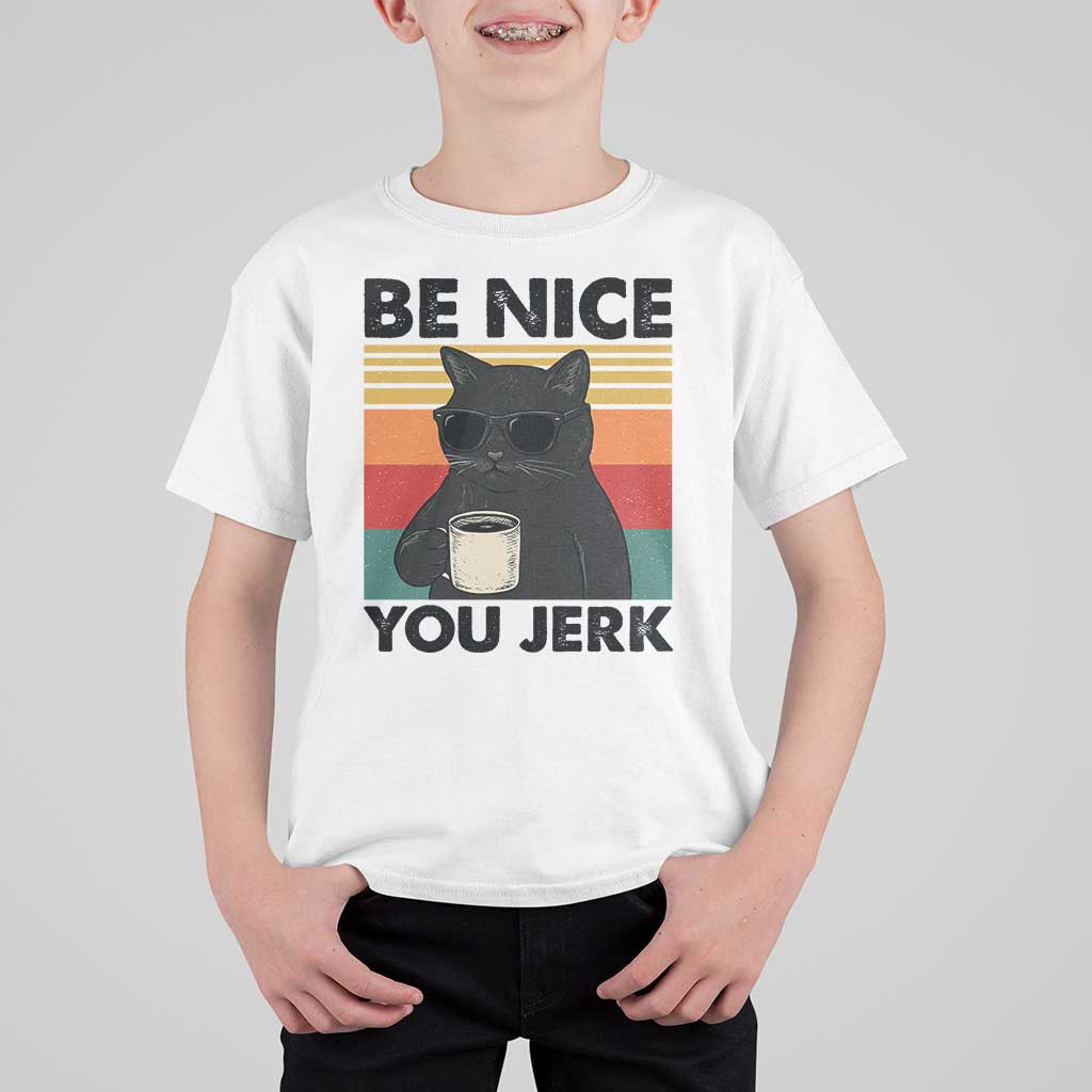 Be Nice You Jerk T Shirt For Kid Funny Black Cat Sarcastic Quote