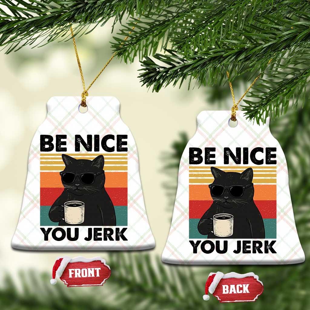 Be Nice You Jerk Ceramic Ornament Funny Black Cat Sarcastic Quote