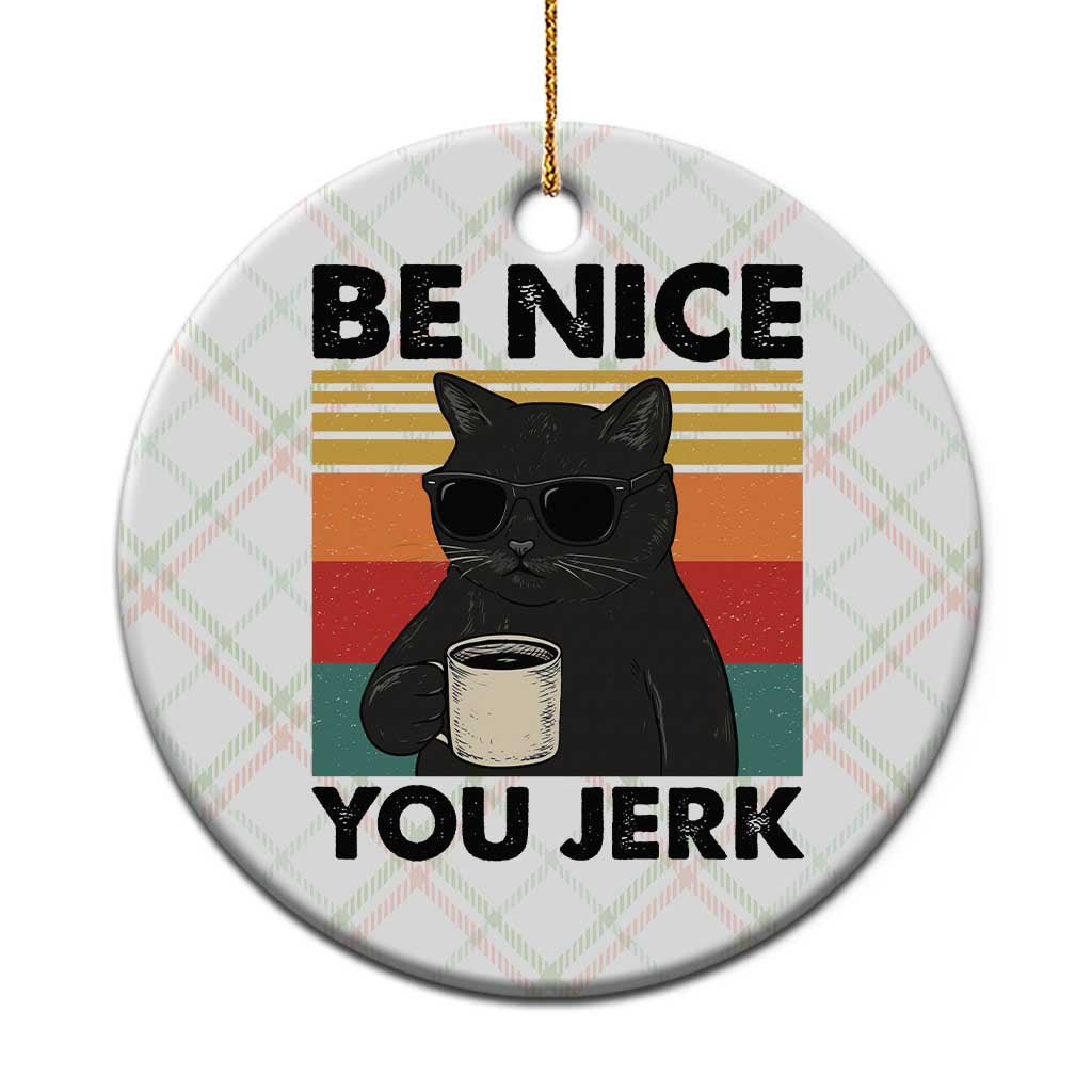 Be Nice You Jerk Ceramic Ornament Funny Black Cat Sarcastic Quote