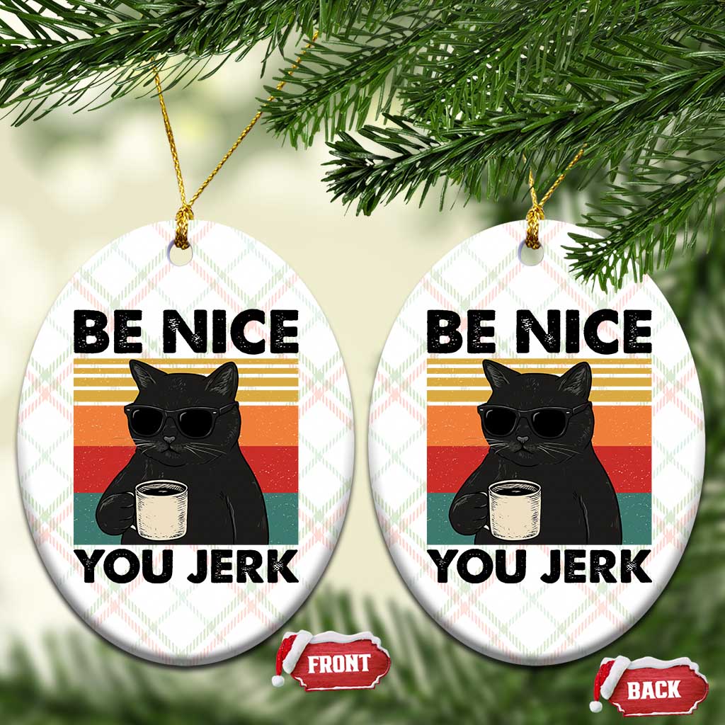 Be Nice You Jerk Ceramic Ornament Funny Black Cat Sarcastic Quote