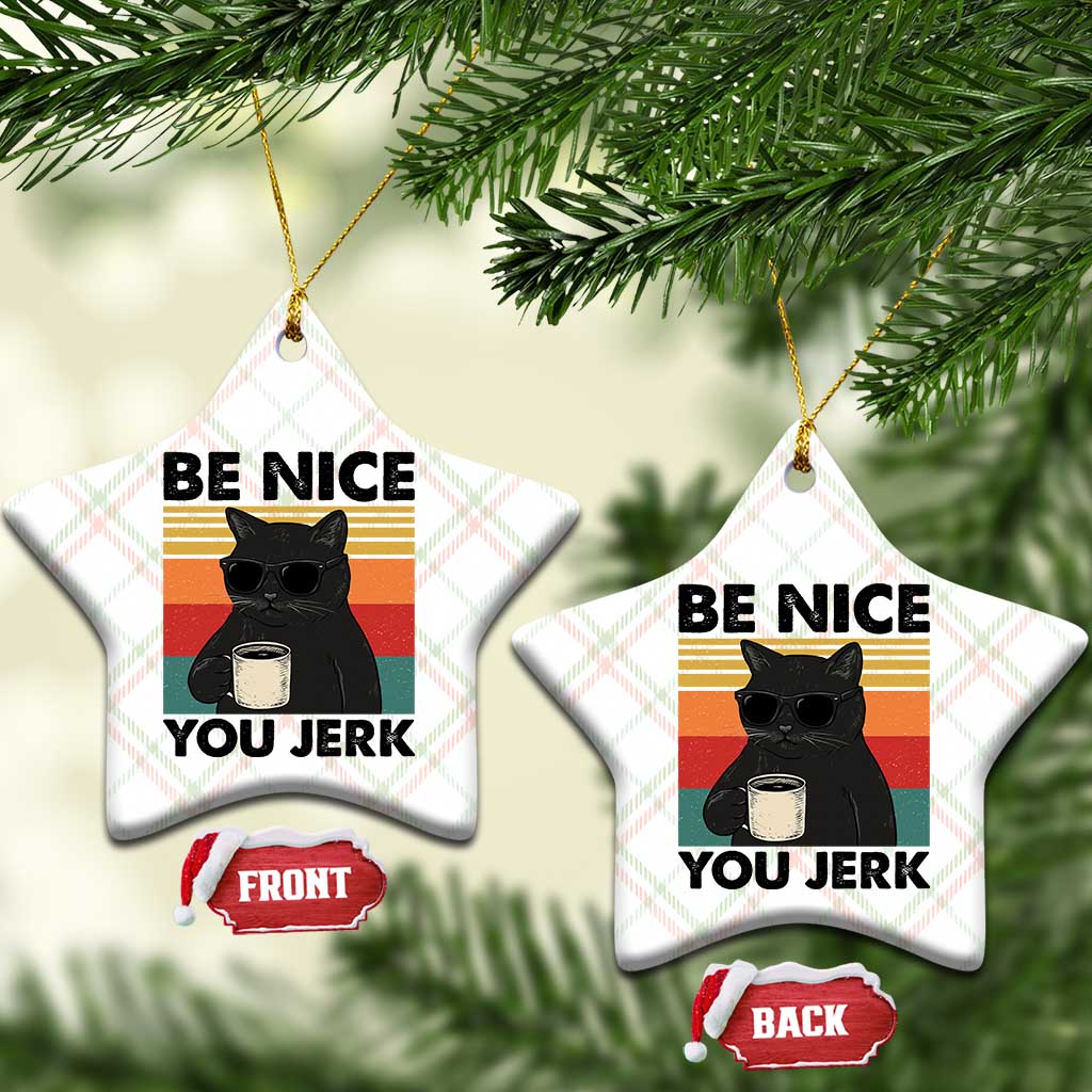 Be Nice You Jerk Ceramic Ornament Funny Black Cat Sarcastic Quote