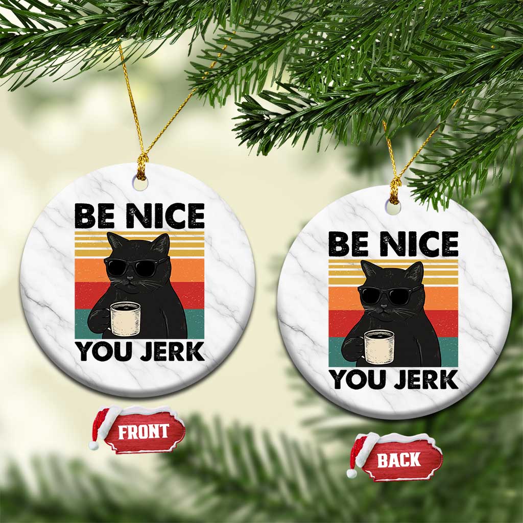Be Nice You Jerk Ceramic Ornament Funny Black Cat Sarcastic Quote