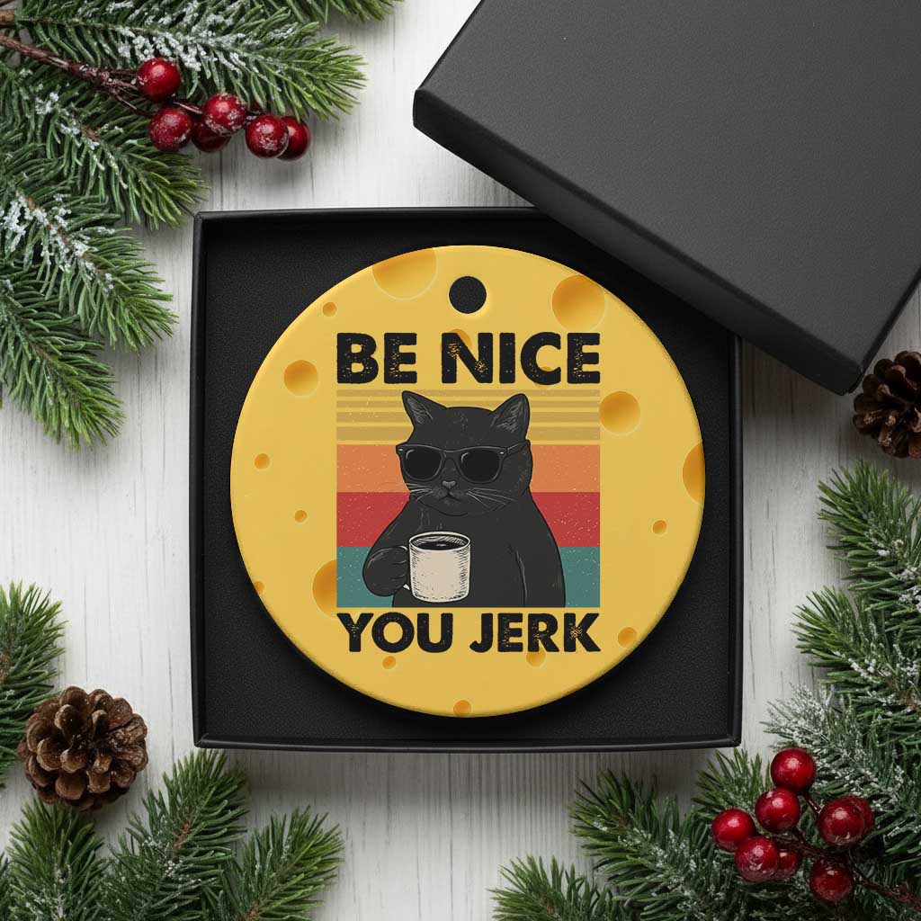 Be Nice You Jerk Ceramic Ornament Funny Black Cat Sarcastic Quote