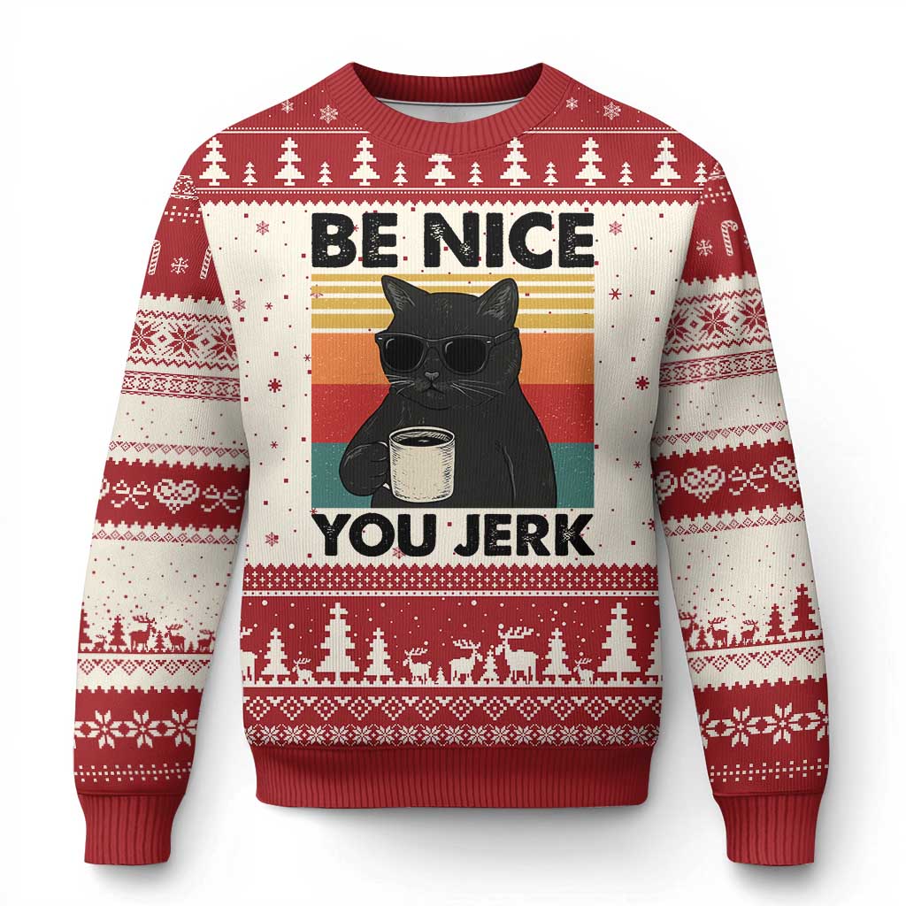 Be Nice You Jerk Ugly Christmas Sweater Funny Black Cat Sarcastic Quote