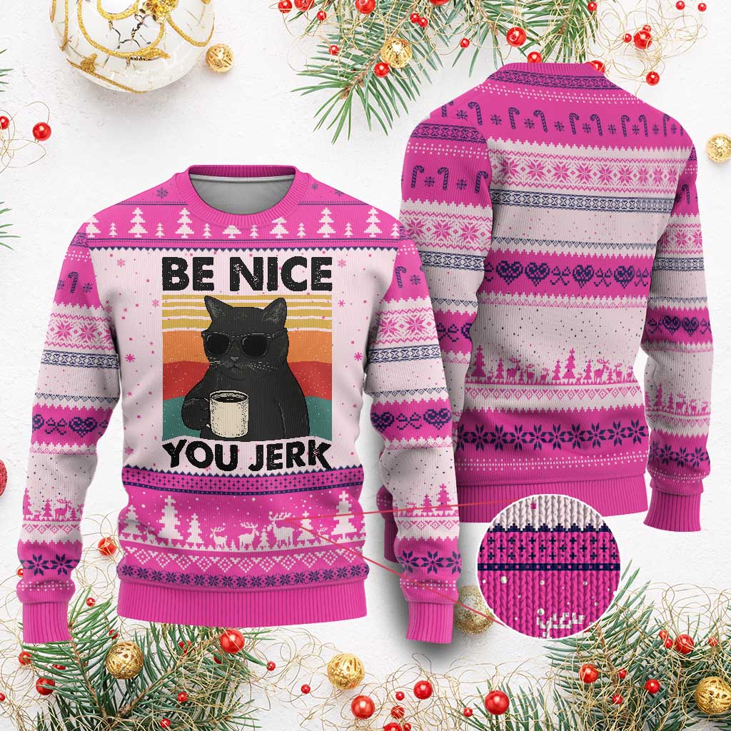 Be Nice You Jerk Ugly Christmas Sweater Funny Black Cat Sarcastic Quote