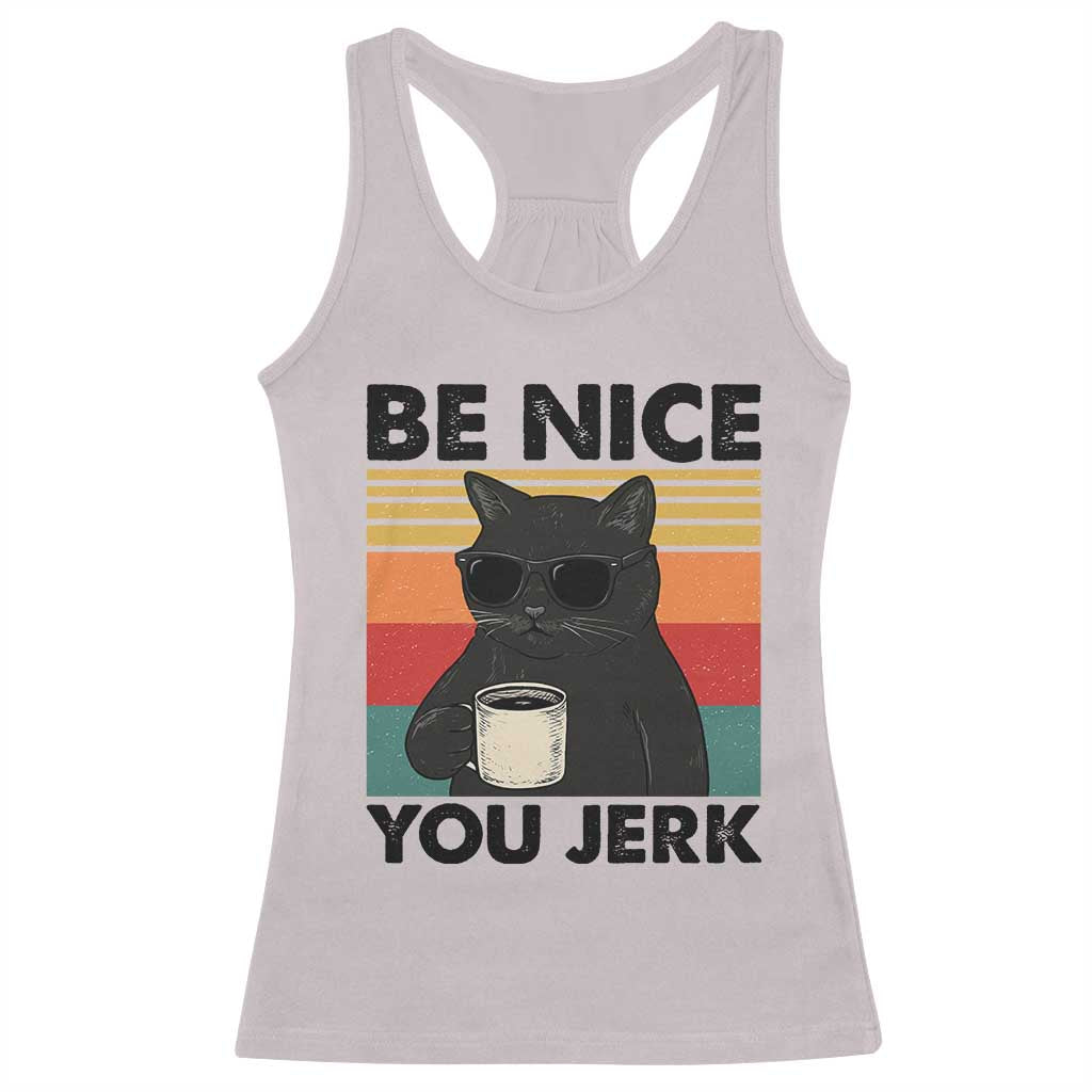 Be Nice You Jerk Racerback Tank Top Funny Black Cat Sarcastic Quote