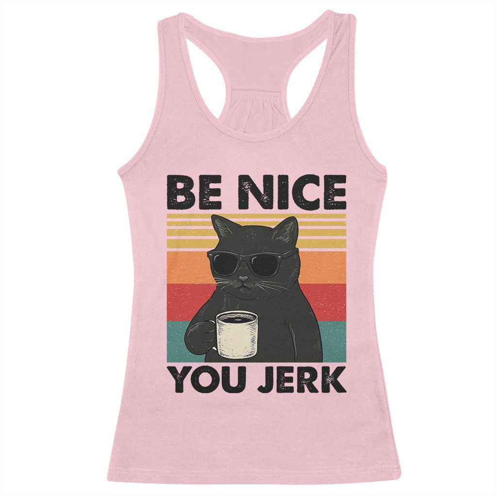 Be Nice You Jerk Racerback Tank Top Funny Black Cat Sarcastic Quote