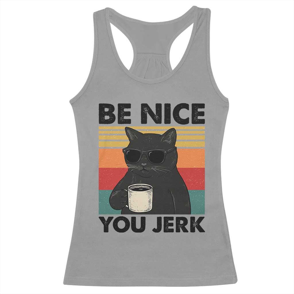 Be Nice You Jerk Racerback Tank Top Funny Black Cat Sarcastic Quote