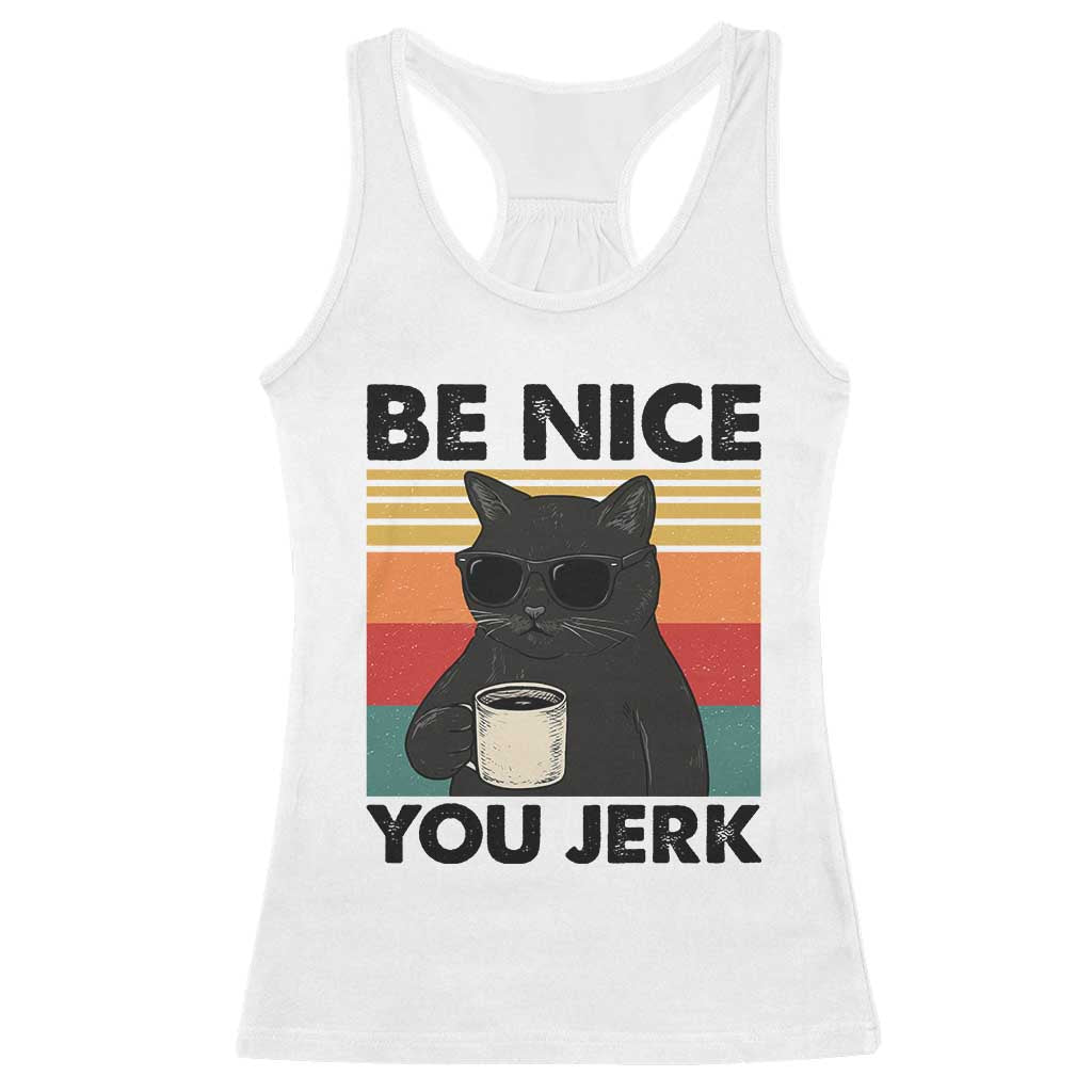 Be Nice You Jerk Racerback Tank Top Funny Black Cat Sarcastic Quote