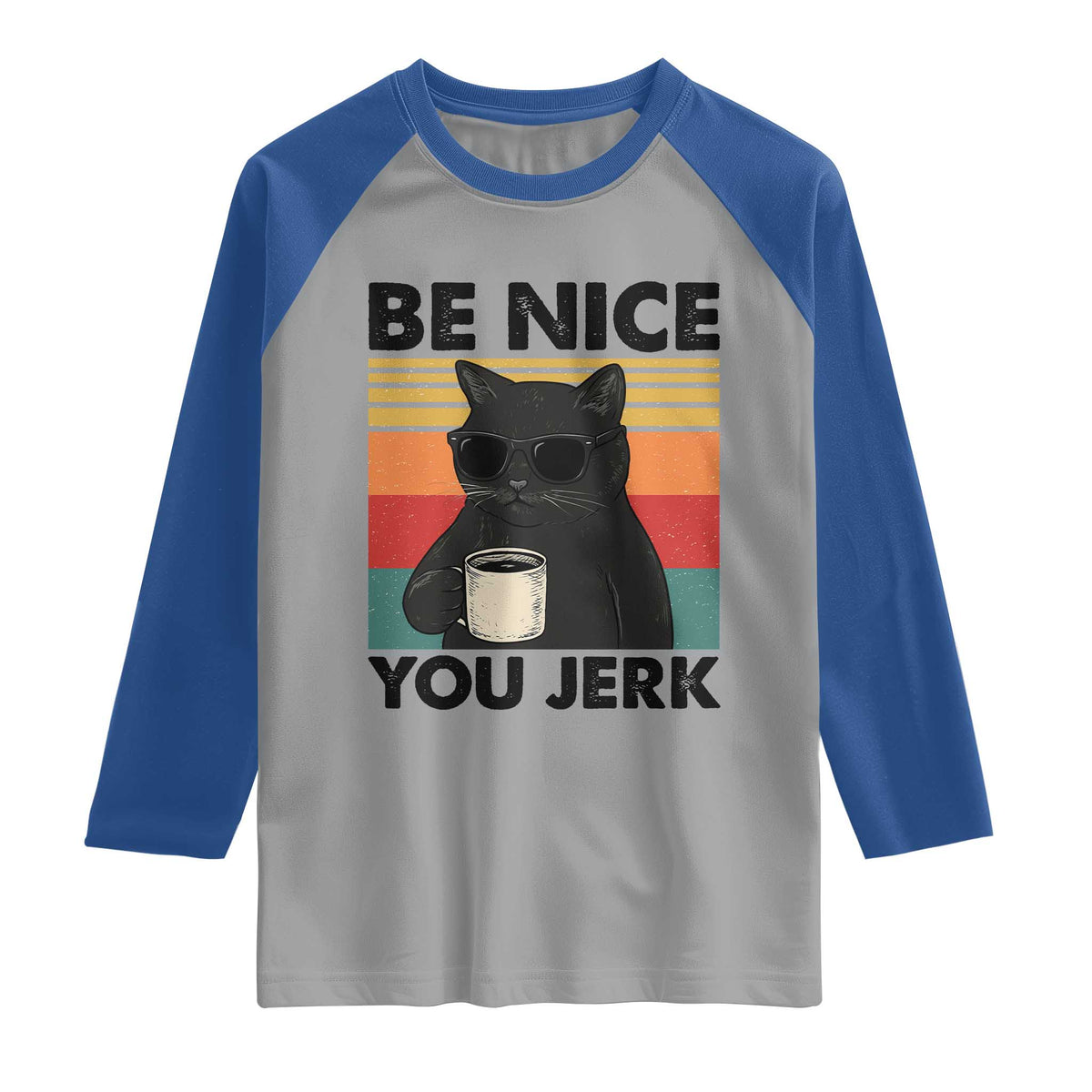 Be Nice You Jerk Raglan Shirt Funny Black Cat Sarcastic Quote