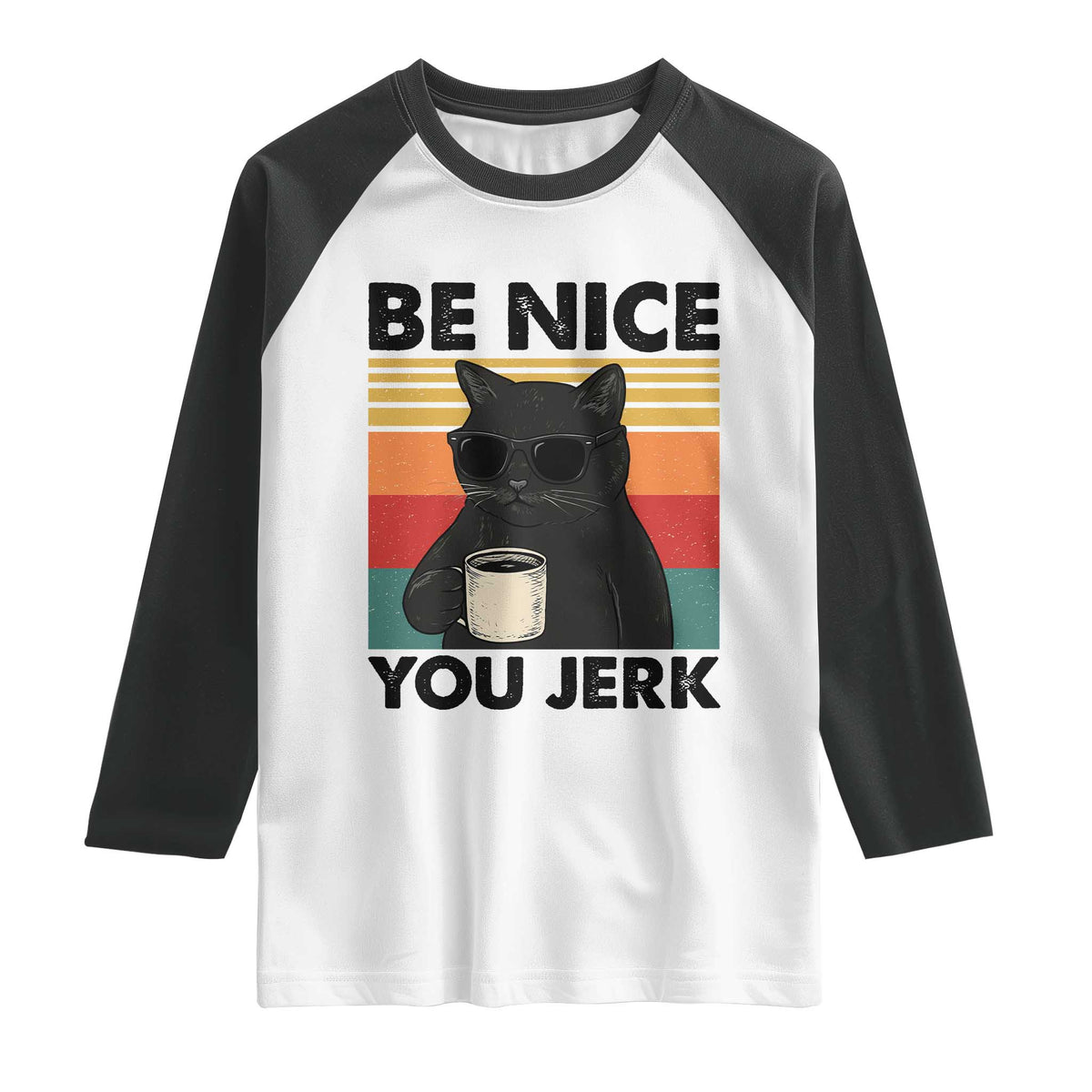 Be Nice You Jerk Raglan Shirt Funny Black Cat Sarcastic Quote