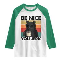 Be Nice You Jerk Raglan Shirt Funny Black Cat Sarcastic Quote