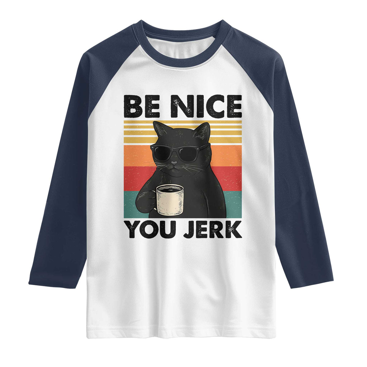 Be Nice You Jerk Raglan Shirt Funny Black Cat Sarcastic Quote
