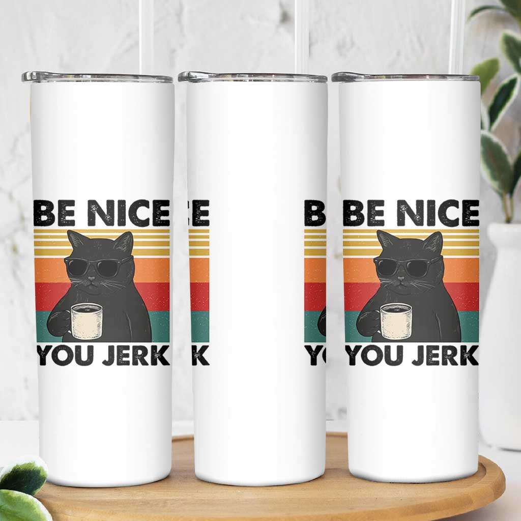 Be Nice You Jerk Skinny Tumbler Funny Black Cat Sarcastic Quote