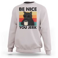 Be Nice You Jerk Sweatshirt Funny Black Cat Sarcastic Quote