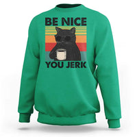 Be Nice You Jerk Sweatshirt Funny Black Cat Sarcastic Quote