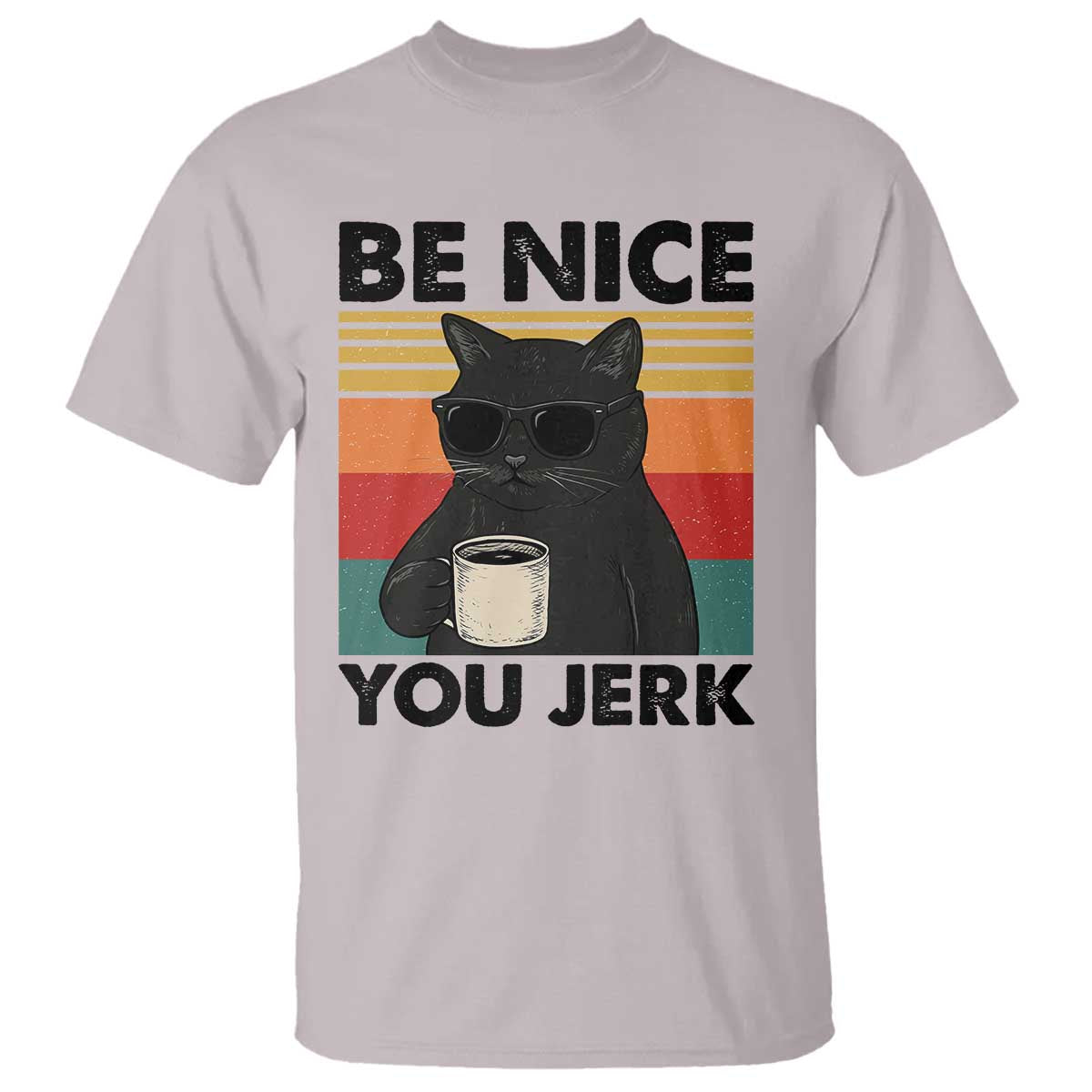 Be Nice You Jerk T Shirt Funny Black Cat Sarcastic Quote