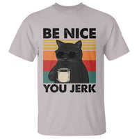Be Nice You Jerk T Shirt Funny Black Cat Sarcastic Quote