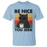 Be Nice You Jerk T Shirt Funny Black Cat Sarcastic Quote