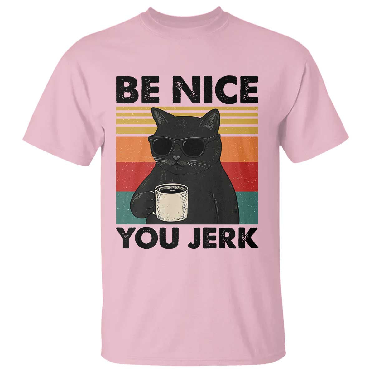 Be Nice You Jerk T Shirt Funny Black Cat Sarcastic Quote