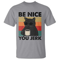 Be Nice You Jerk T Shirt Funny Black Cat Sarcastic Quote