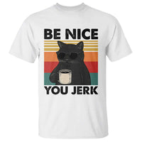 Be Nice You Jerk T Shirt Funny Black Cat Sarcastic Quote