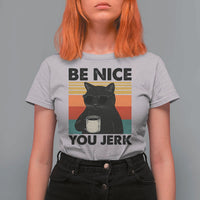 Be Nice You Jerk T Shirt For Women Funny Black Cat Sarcastic Quote
