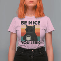 Be Nice You Jerk T Shirt For Women Funny Black Cat Sarcastic Quote