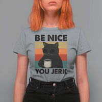 Be Nice You Jerk T Shirt For Women Funny Black Cat Sarcastic Quote
