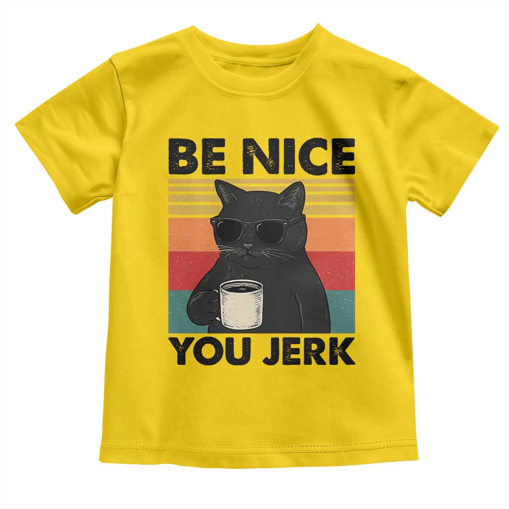 Be Nice You Jerk Toddler T Shirt Funny Black Cat Sarcastic Quote