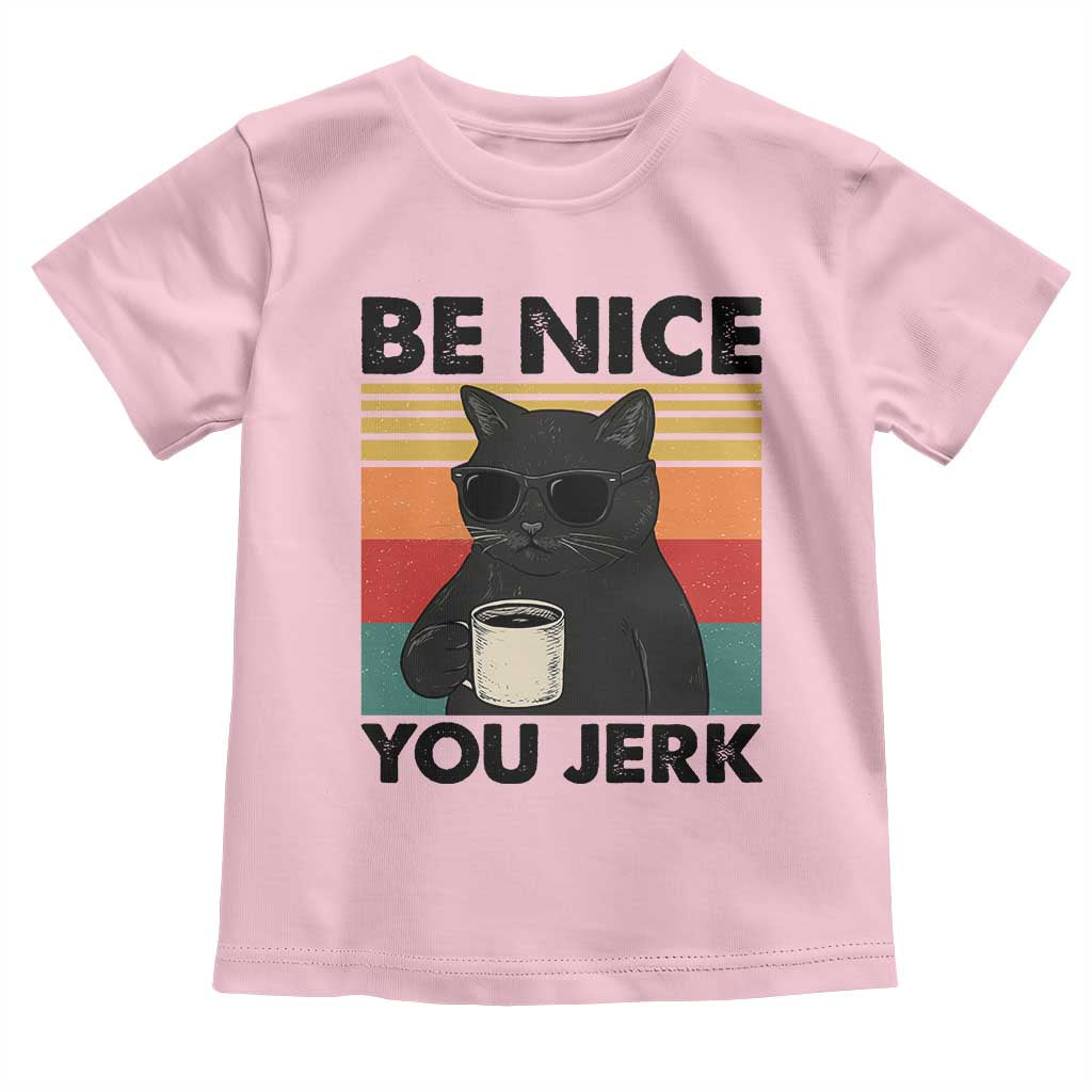 Be Nice You Jerk Toddler T Shirt Funny Black Cat Sarcastic Quote