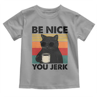 Be Nice You Jerk Toddler T Shirt Funny Black Cat Sarcastic Quote