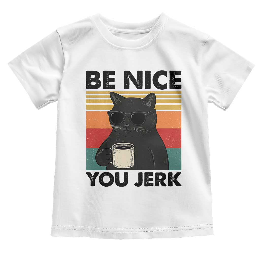Be Nice You Jerk Toddler T Shirt Funny Black Cat Sarcastic Quote