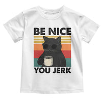 Be Nice You Jerk Toddler T Shirt Funny Black Cat Sarcastic Quote