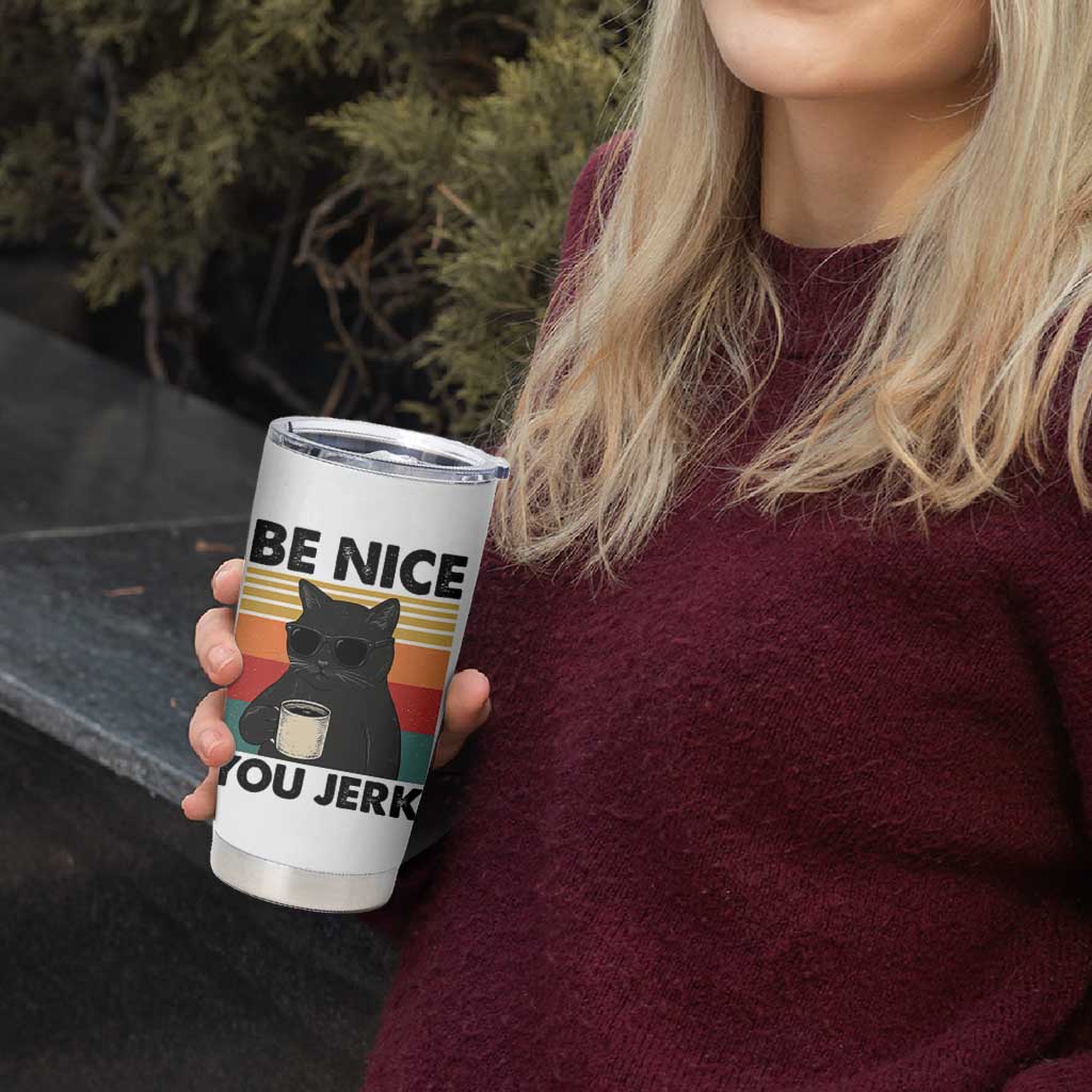 Be Nice You Jerk Tumbler Cup Funny Black Cat Sarcastic Quote