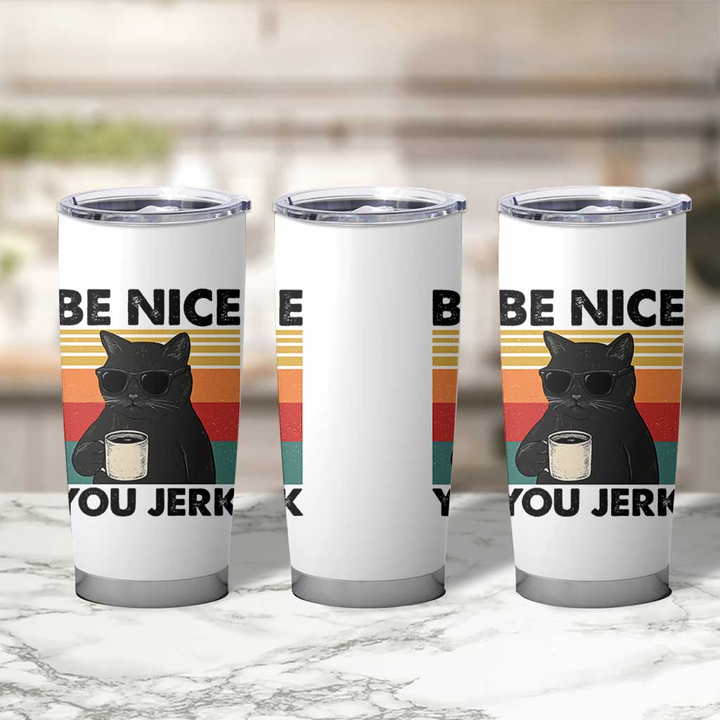 Be Nice You Jerk Tumbler Cup Funny Black Cat Sarcastic Quote
