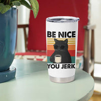 Be Nice You Jerk Tumbler Cup Funny Black Cat Sarcastic Quote