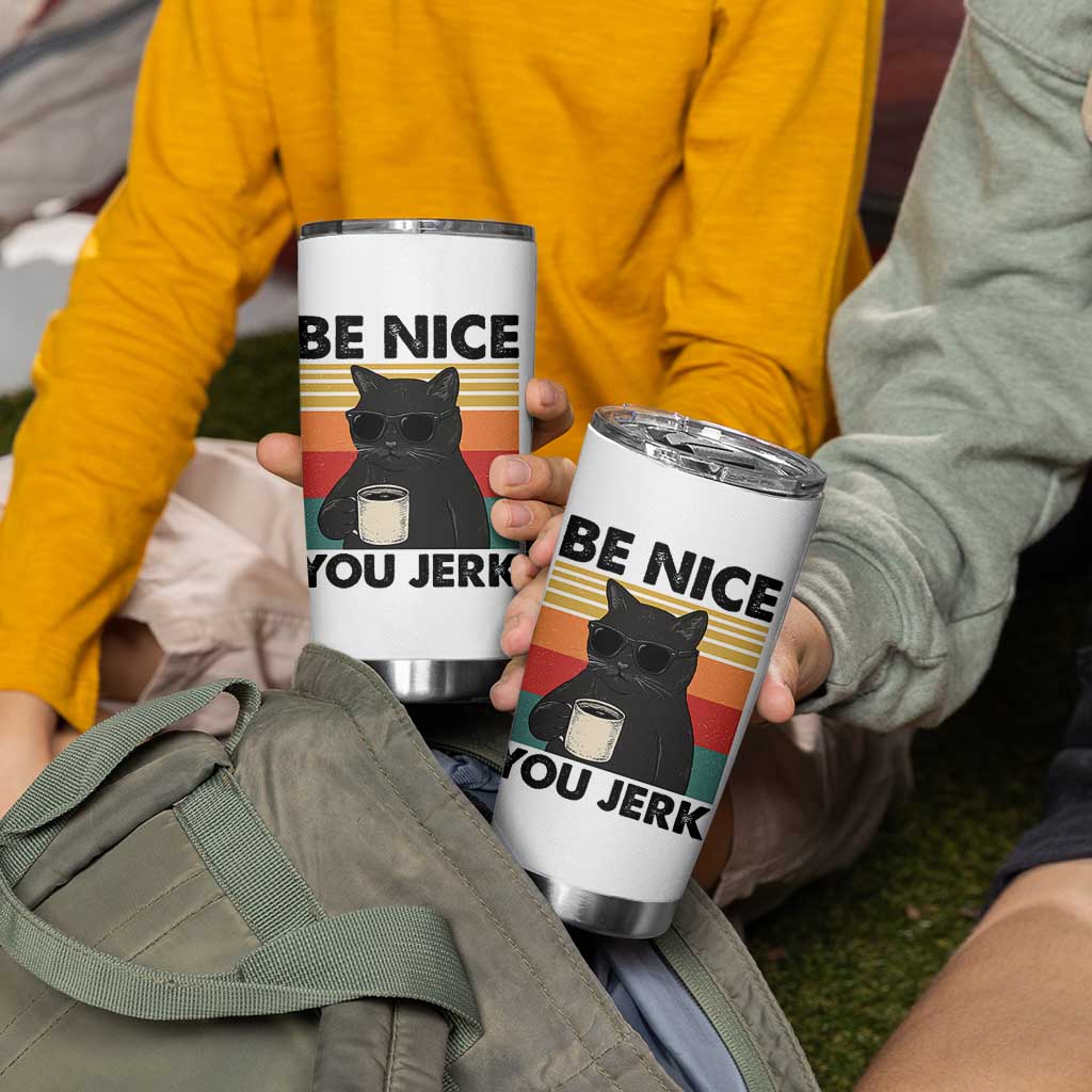 Be Nice You Jerk Tumbler Cup Funny Black Cat Sarcastic Quote