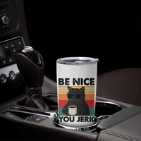 Be Nice You Jerk Tumbler Cup Funny Black Cat Sarcastic Quote