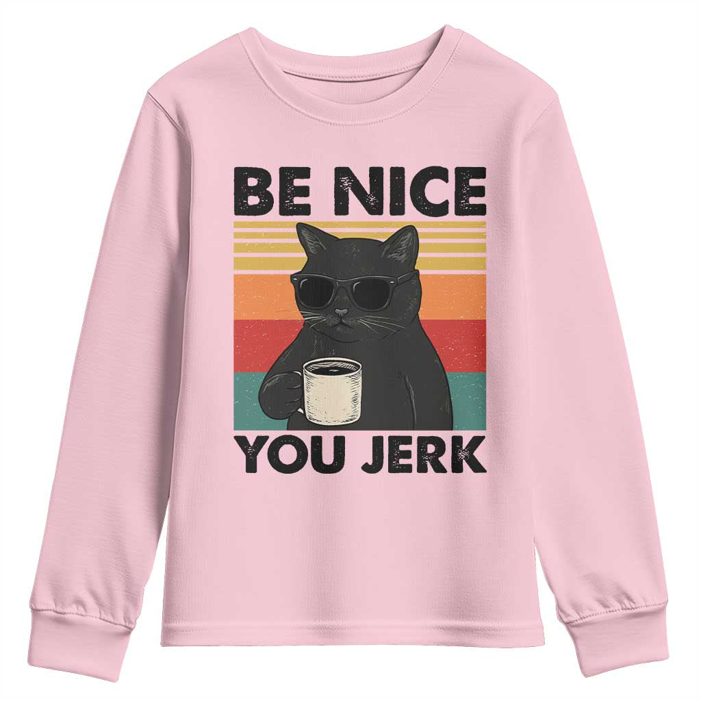 Be Nice You Jerk Youth Sweatshirt Funny Black Cat Sarcastic Quote