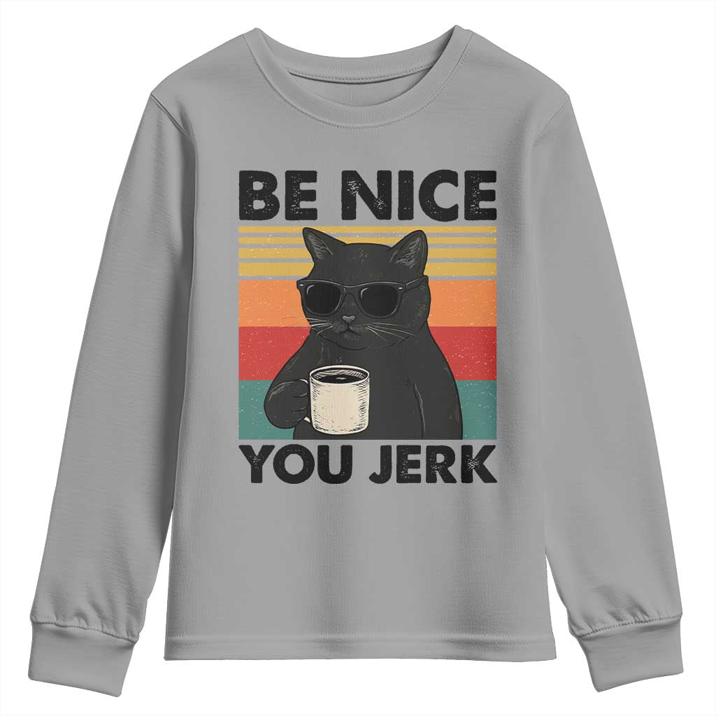 Be Nice You Jerk Youth Sweatshirt Funny Black Cat Sarcastic Quote