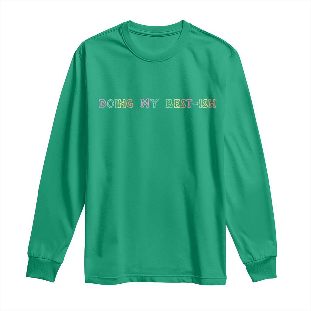 Doing My Best-ish Long Sleeve Shirt Funny Sarcastic Life Joke