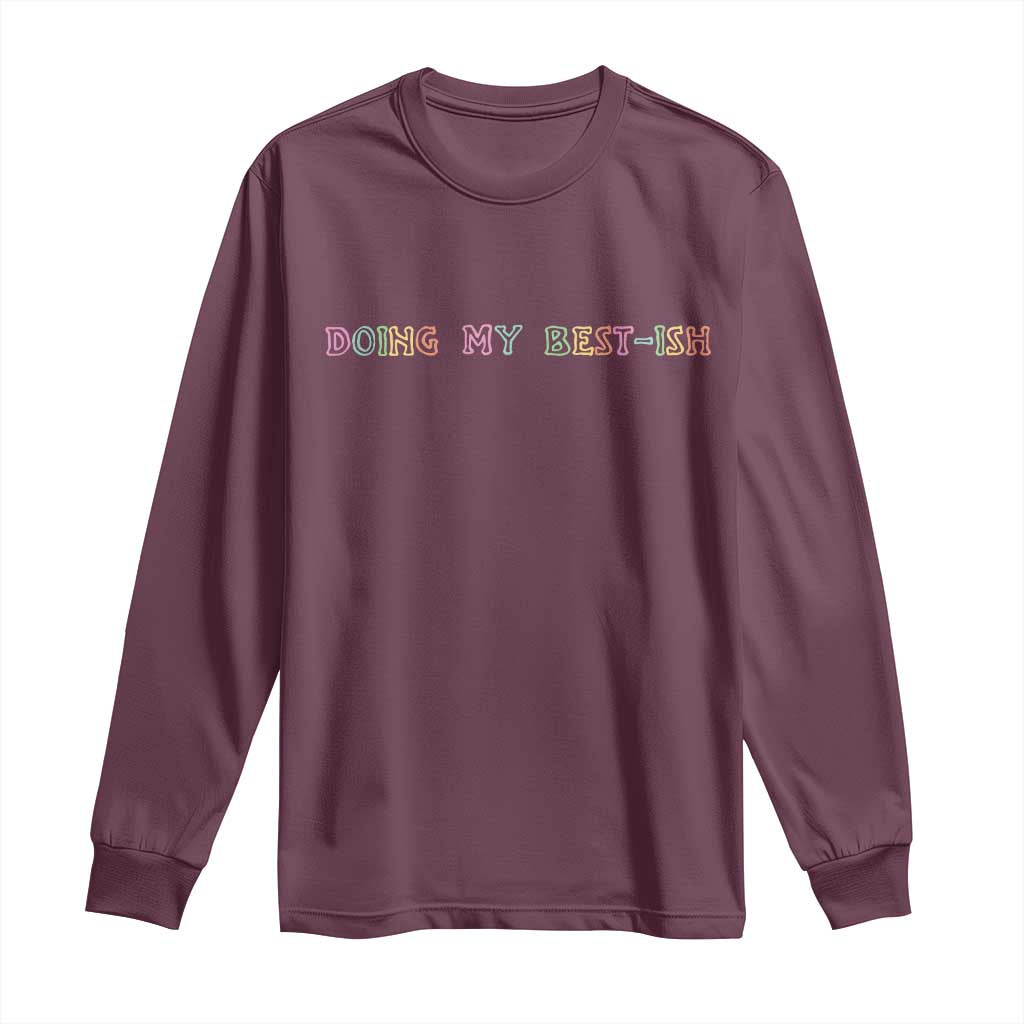 Doing My Best-ish Long Sleeve Shirt Funny Sarcastic Life Joke