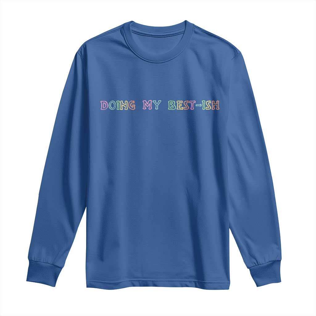 Doing My Best-ish Long Sleeve Shirt Funny Sarcastic Life Joke